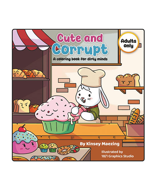 Cute &amp; Corrupt: A Coloring Book for Dirty Minds